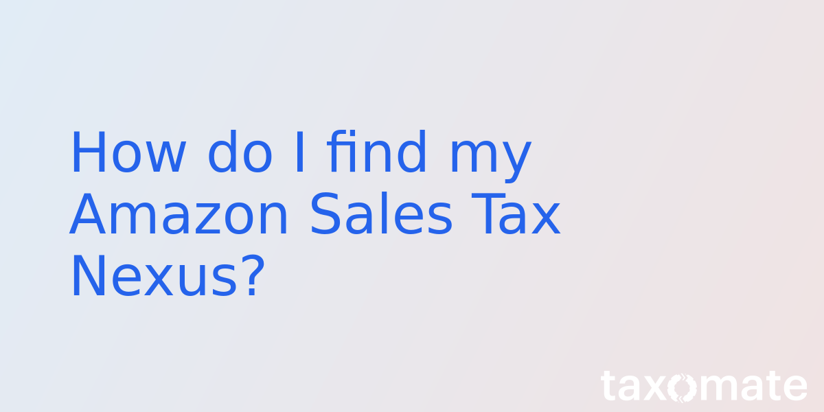 How do I find my Amazon Sales Tax Nexus?