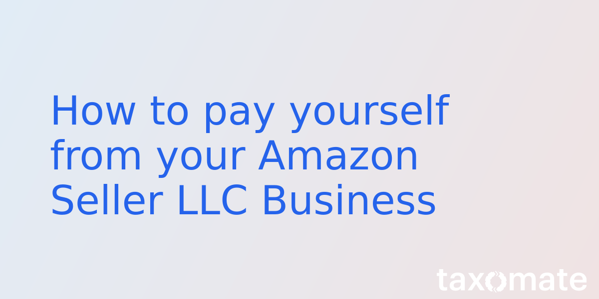 How to pay yourself from your Amazon Seller LLC Business
