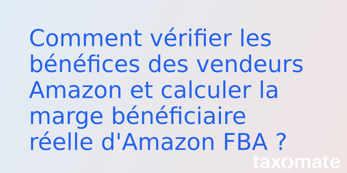 Comment vérifier les bénéfices des vendeurs Amazon et calculer la marge bénéficiaire réelle d'Amazon FBA ?