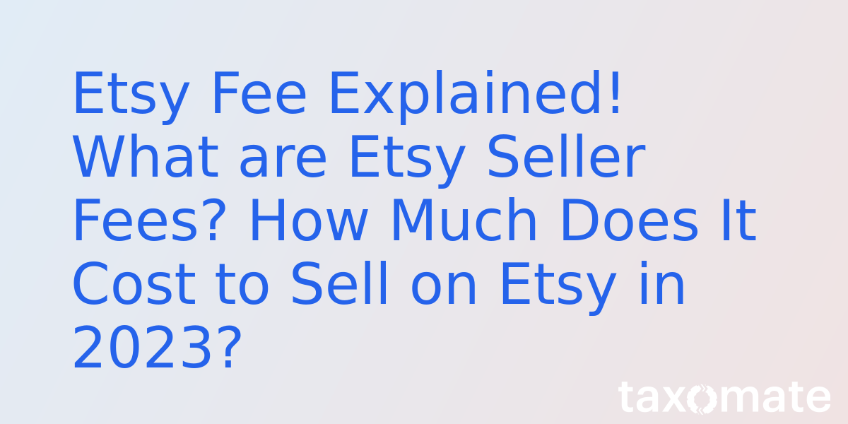 Etsy Fee Explained! What are Etsy Seller Fees? How Much Does It Cost to Sell on Etsy in 2023?