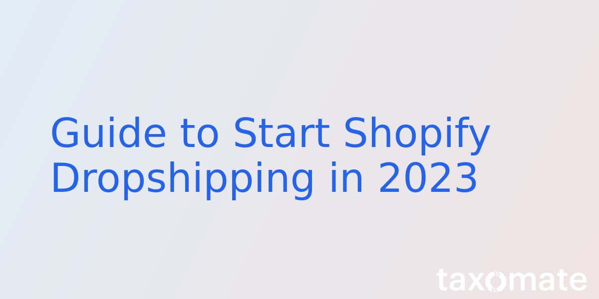 Guide to Start Shopify Dropshipping in 2023