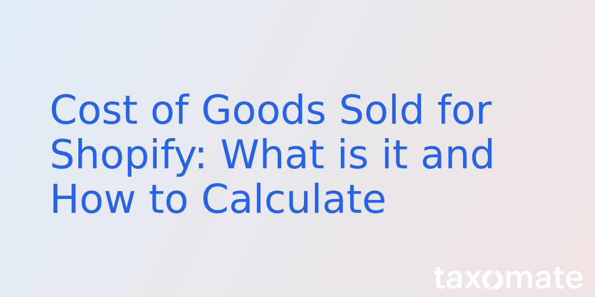 Cost of Goods Sold for Shopify: What is it and How to Calculate